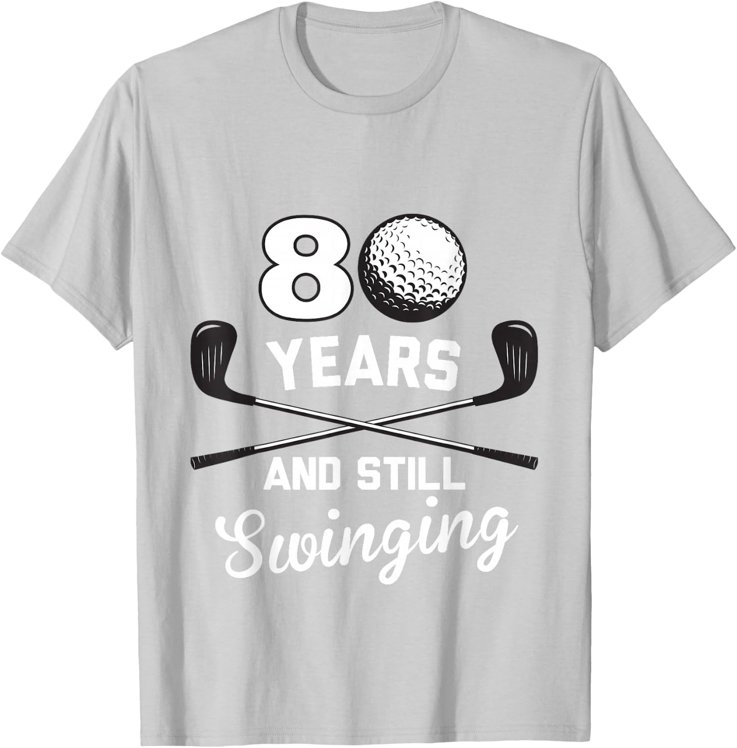 80 Years And Still Swinging 80th Birthday Funny Golf Club T-Shirt - T-Shirt | Ash