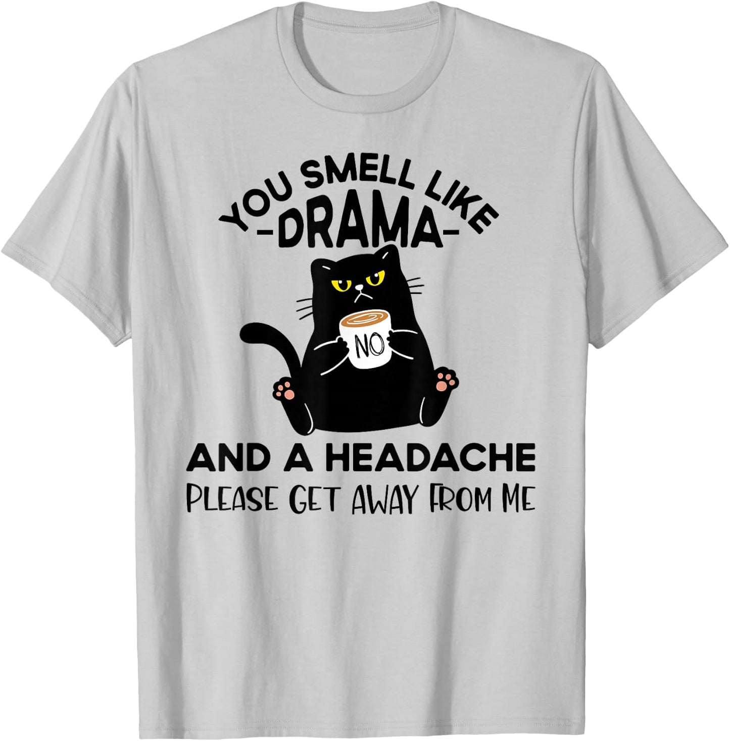 You Smell Like Drama And A Headache Funny Cat Coffee Lover T-Shirt - T-Shirt | Ash