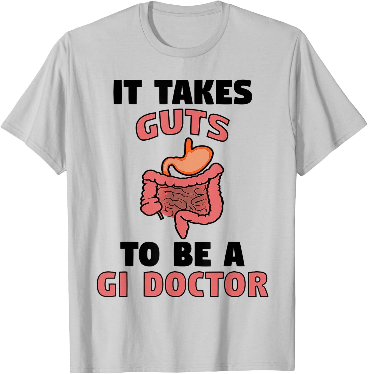 It Takes Guts To Be GI Doctor Funny Gastroenterologist Gift T-Shirt - T-Shirt | Ash