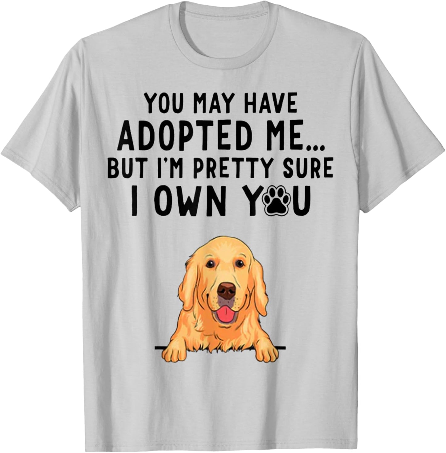You May Have Adopted Me But I'm Pretty Sure I Own You T-Shirt - T-Shirt | Ash
