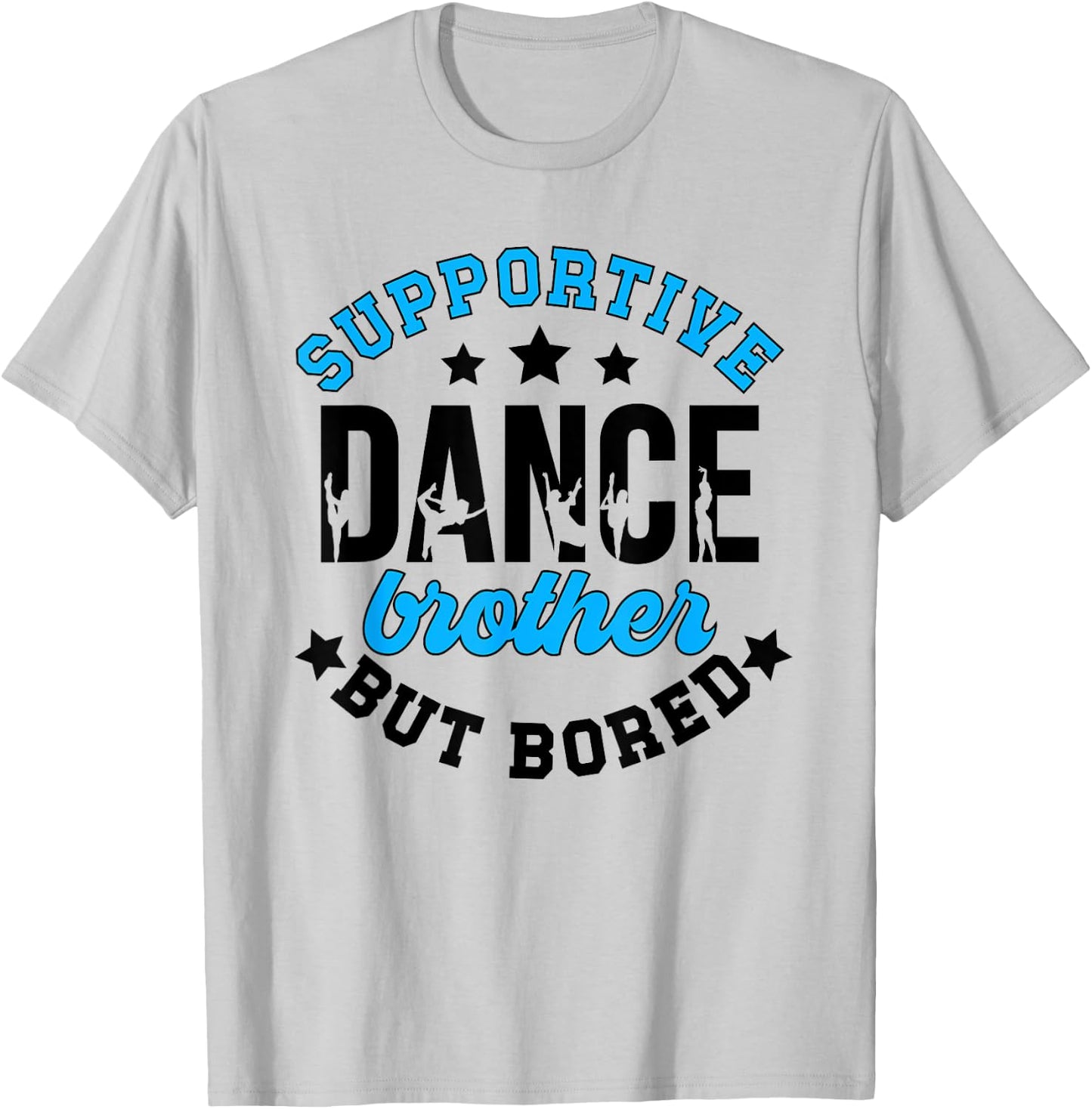 Supportive But Bored Dance Brother Of A Dancer Bro T-Shirt - T-Shirt | Ash