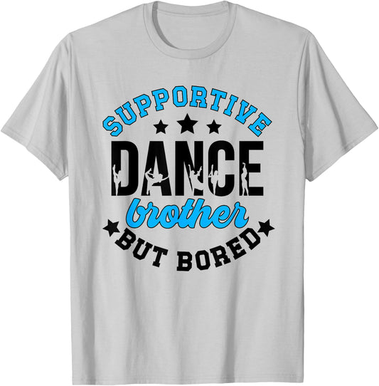 Supportive But Bored Dance Brother Of A Dancer Bro T-Shirt - T-Shirt | Ash