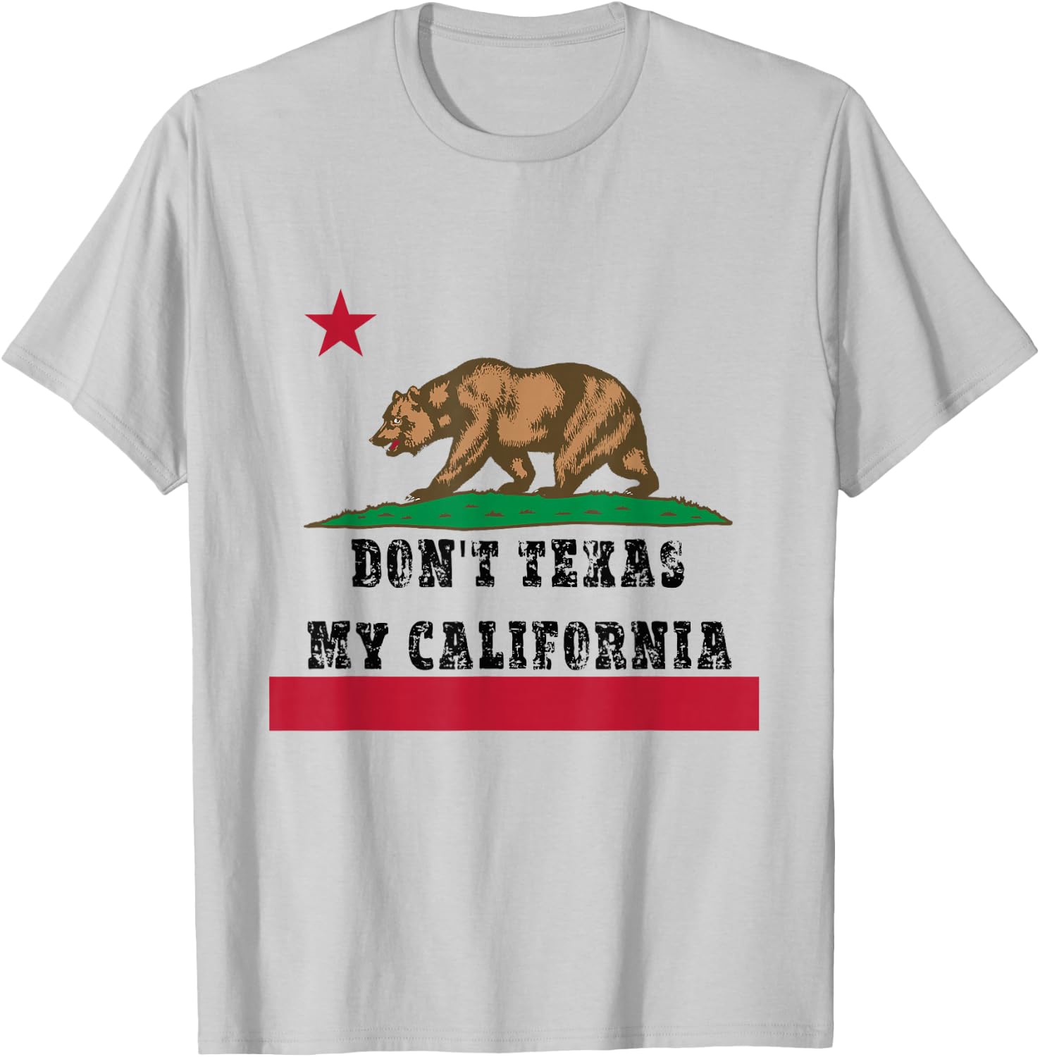 Funny Don’t Texas My California Pride T-Shirt - T-Shirt | Ash