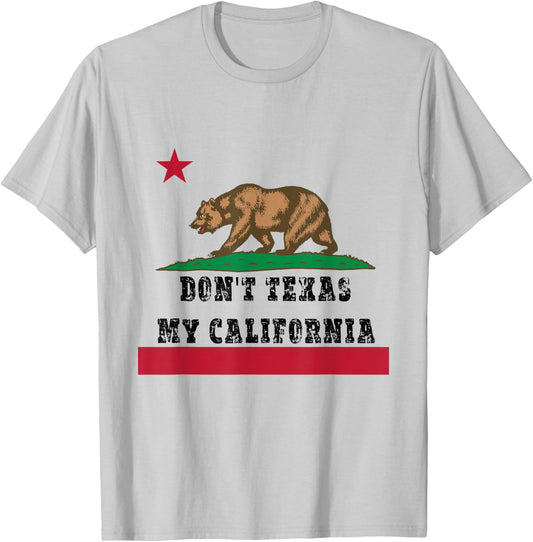 Funny Don’t Texas My California Pride T-Shirt - T-Shirt | Ash
