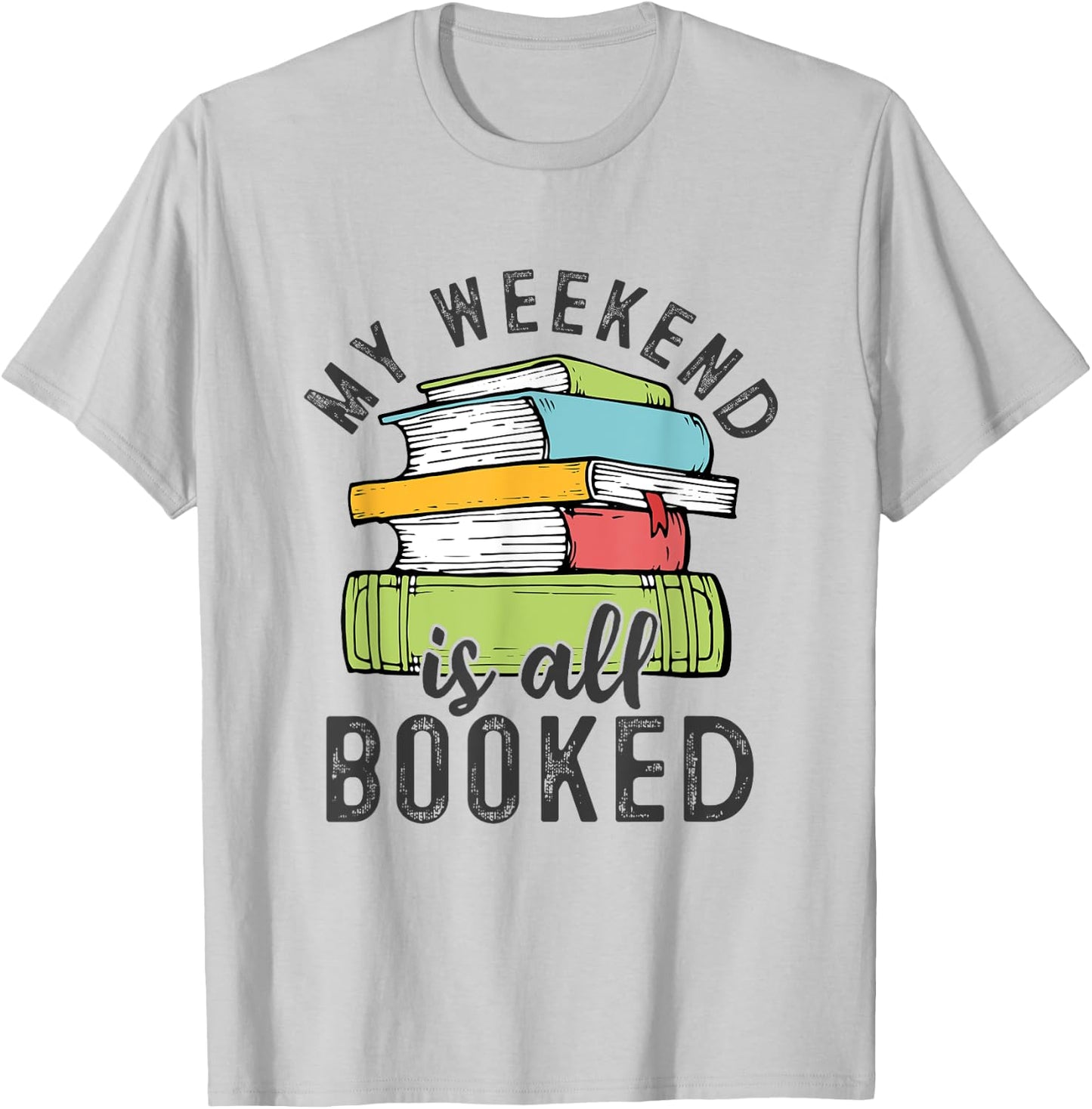 My Weekend Is All Booked Funny Books Reading Lover T-Shirt - T-Shirt | Ash