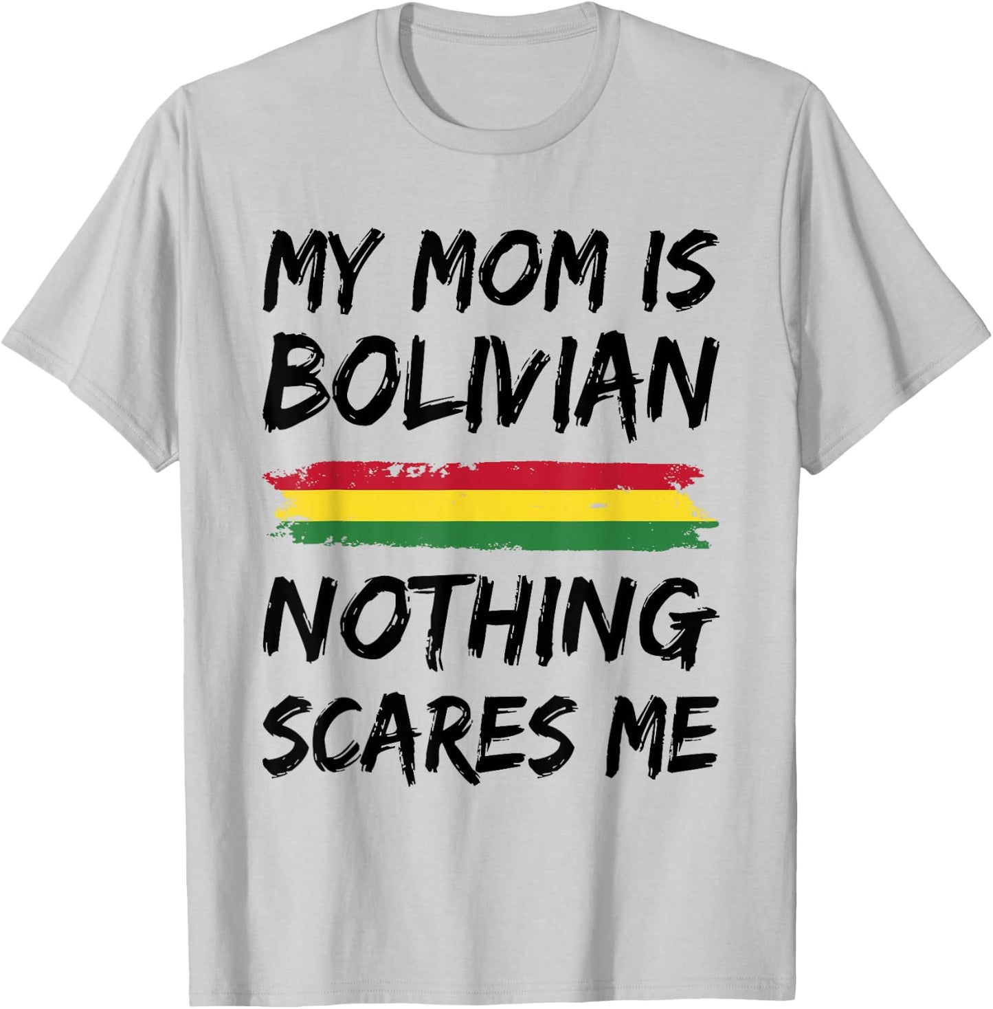 My Mom Is Bolivian Nothing Scares Me Bolivia Flag T-Shirt - T-Shirt | Ash