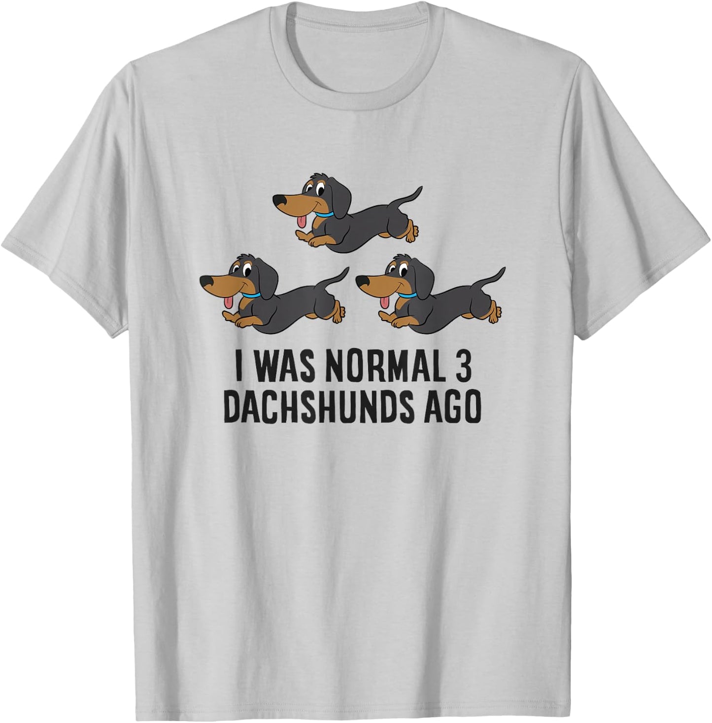 I Was Normal 3 Dachshunds Ago T-Shirt - T-Shirt | Ash