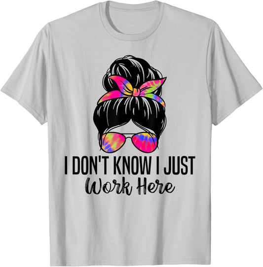 I Don't Know I Just Work Here Funny Sarcasm Quotes T-Shirt - T-Shirt | Ash