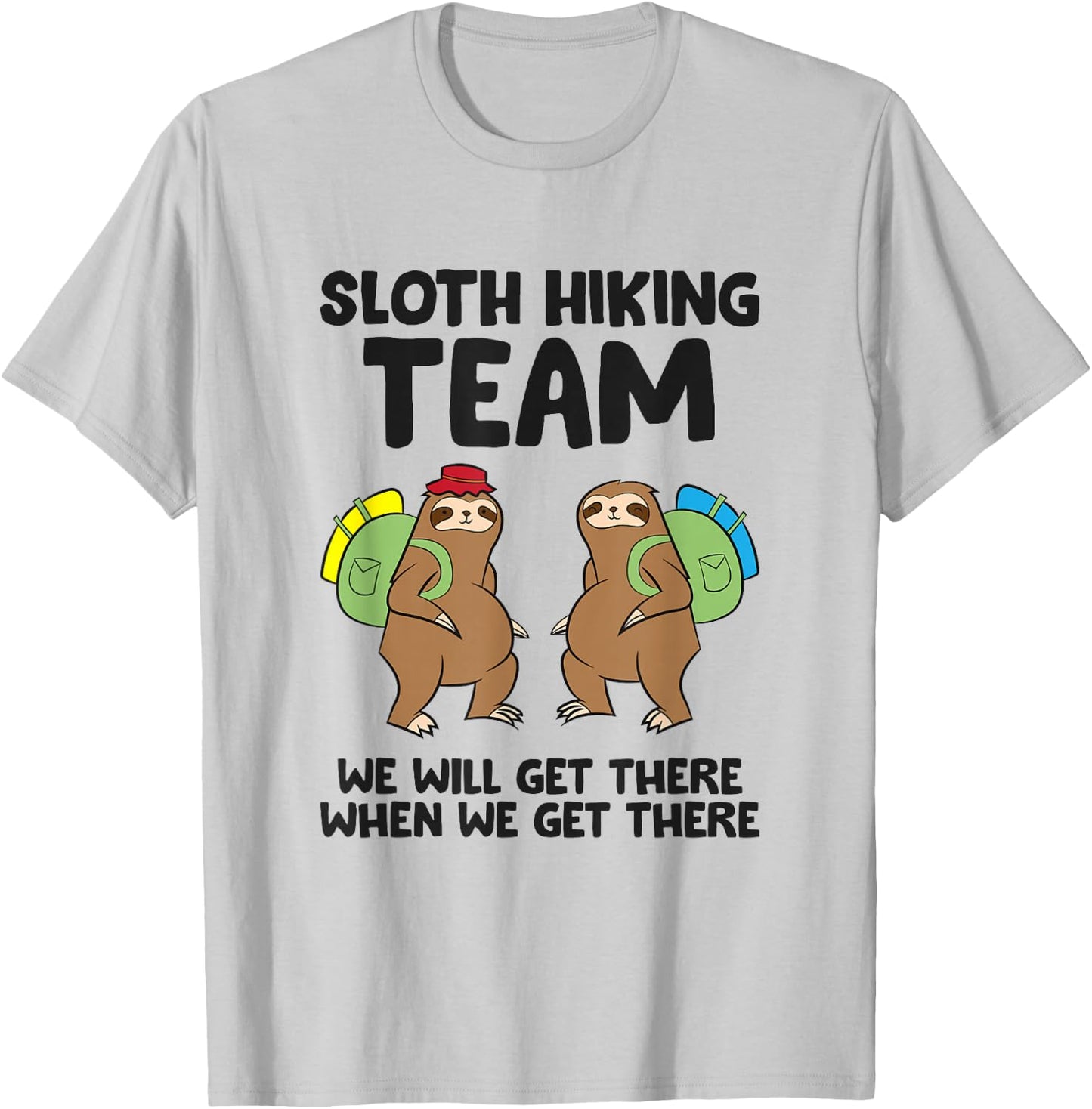 Sloth Hiking Team We Will Get There When We Get There Sloths T-Shirt - T-Shirt | Ash