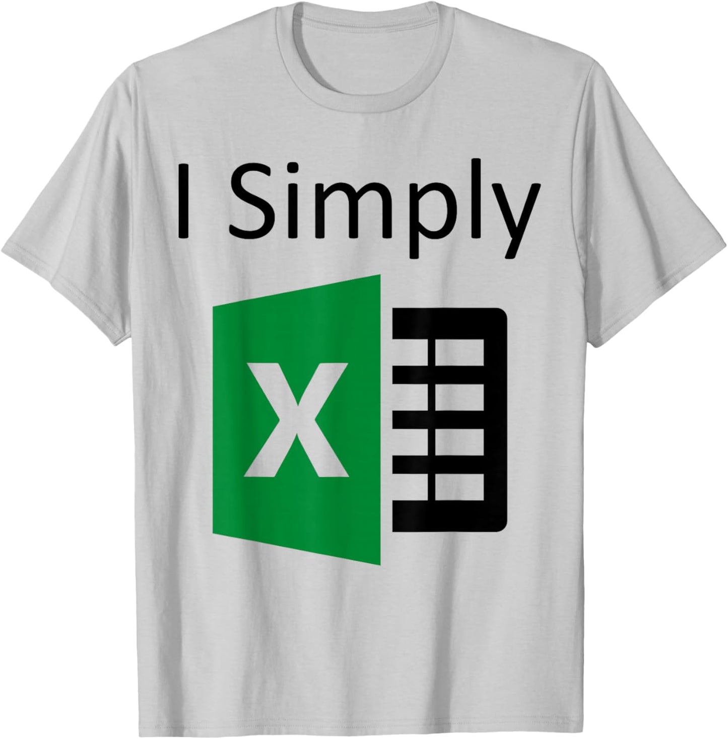 I Simply Excel Spreadsheet Funny I Excel In Spread Sheets T-Shirt - T-Shirt | Ash