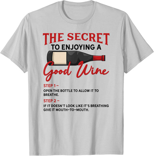 The Secret to Enjoying Good Wine - Funny Wine Lover T-Shirt - T-Shirt | Ash
