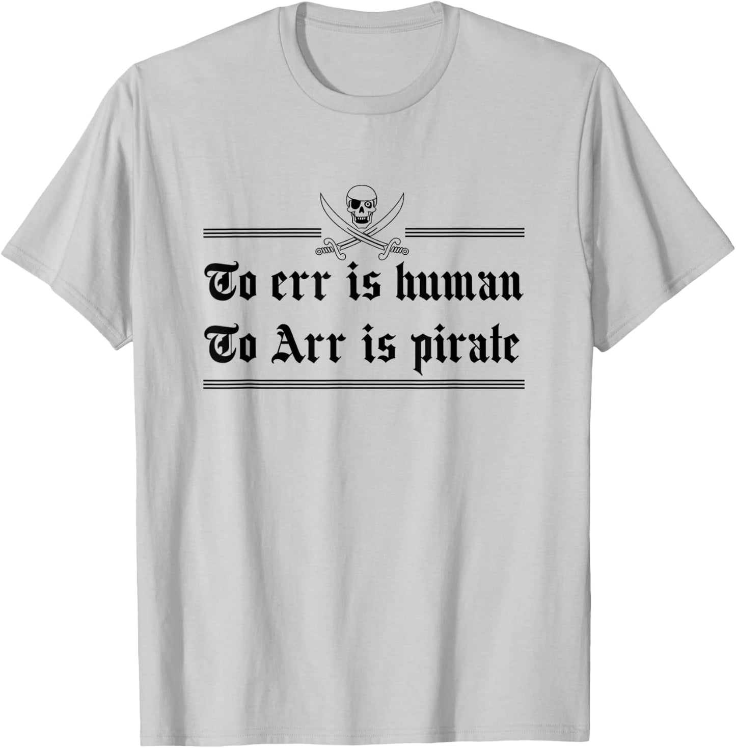 To Err Is Human To Arr Is Pirate T-Shirt - T-Shirt | Ash