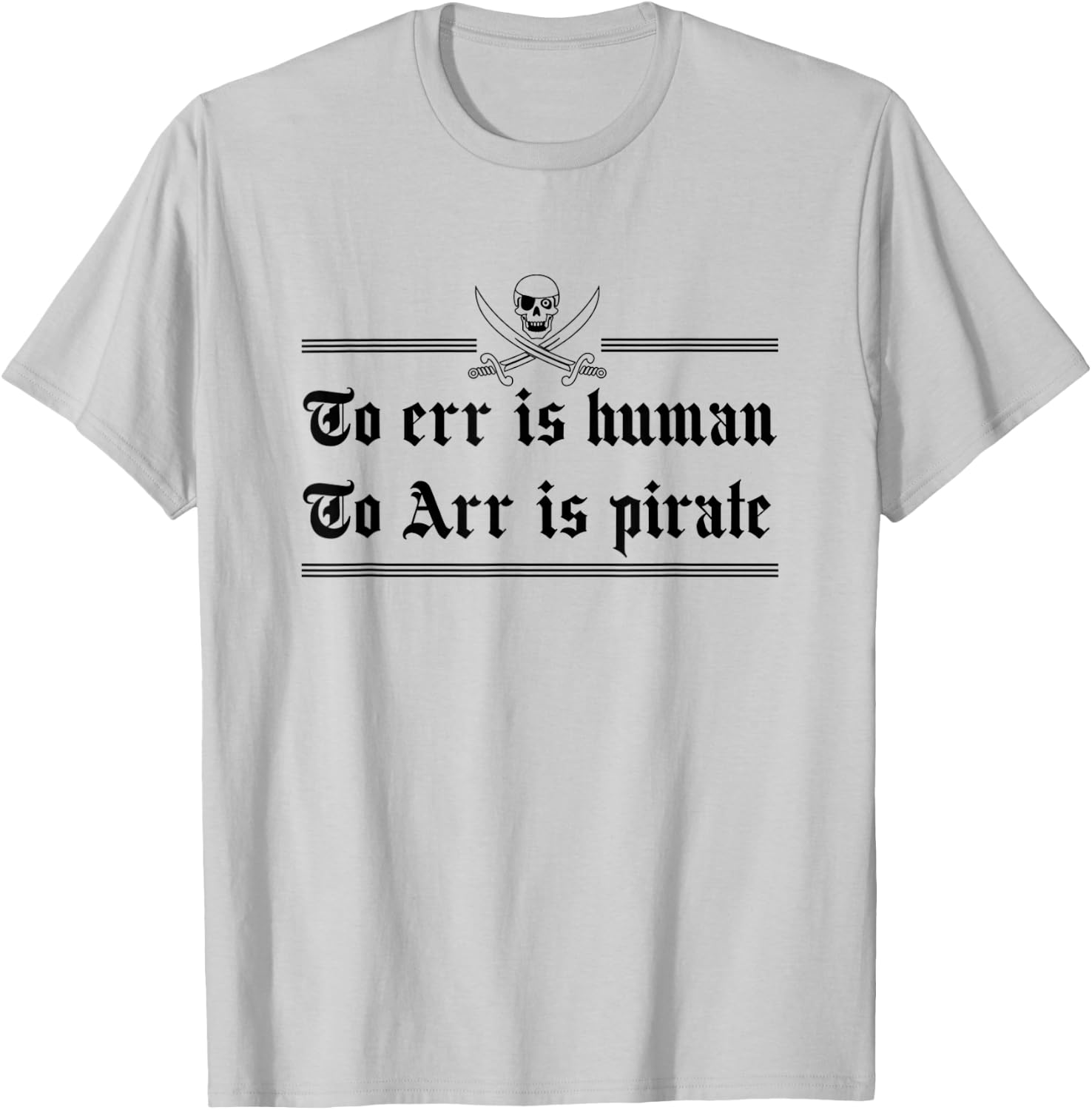 To Err Is Human To Arr Is Pirate T-Shirt - T-Shirt | Ash