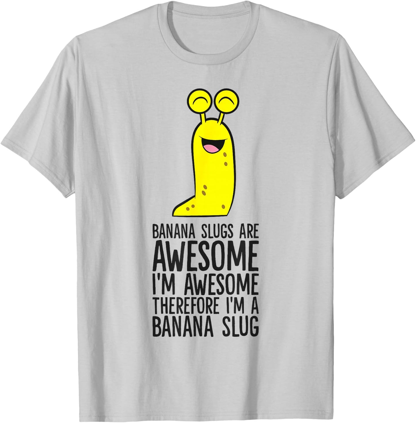 Banana Slugs Are Awesome Therefore I'm A Banana Slug T-Shirt - T-Shirt | Ash