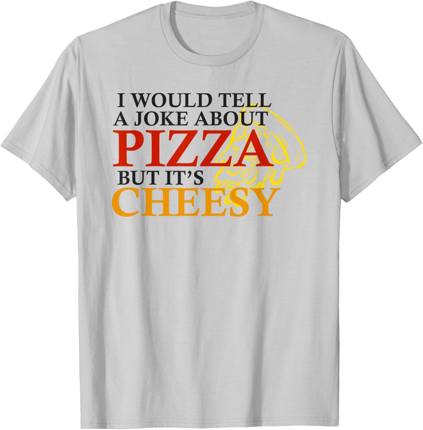 I would tell a joke about pizza but its cheesy funny pizza T-Shirt - T-Shirt | Ash