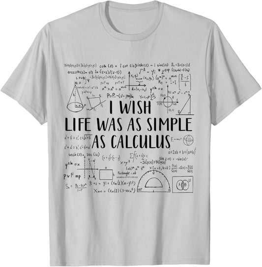 I Wish Life Was As Simple As Calculus Funny Math Lover T-Shirt - T-Shirt | Ash