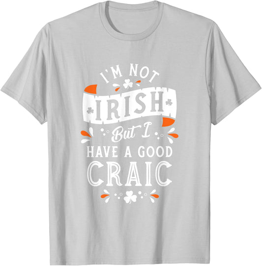 Not Irish but I have a Good Craic - Funny St Paddy's Day T-Shirt - T-Shirt | Ash