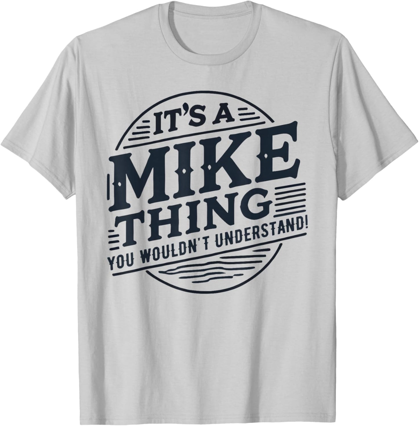 It's A Mike Thing, You Wouldn't Understand! Mike T-Shirt - T-Shirt | Ash
