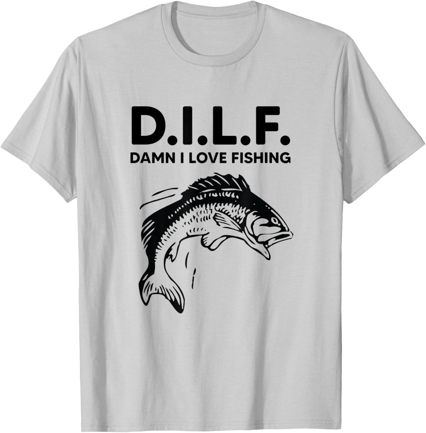 D.I.L.F. Damn I Love Fishing Funny Dad Joke Father's Day T-Shirt - T-Shirt | Ash