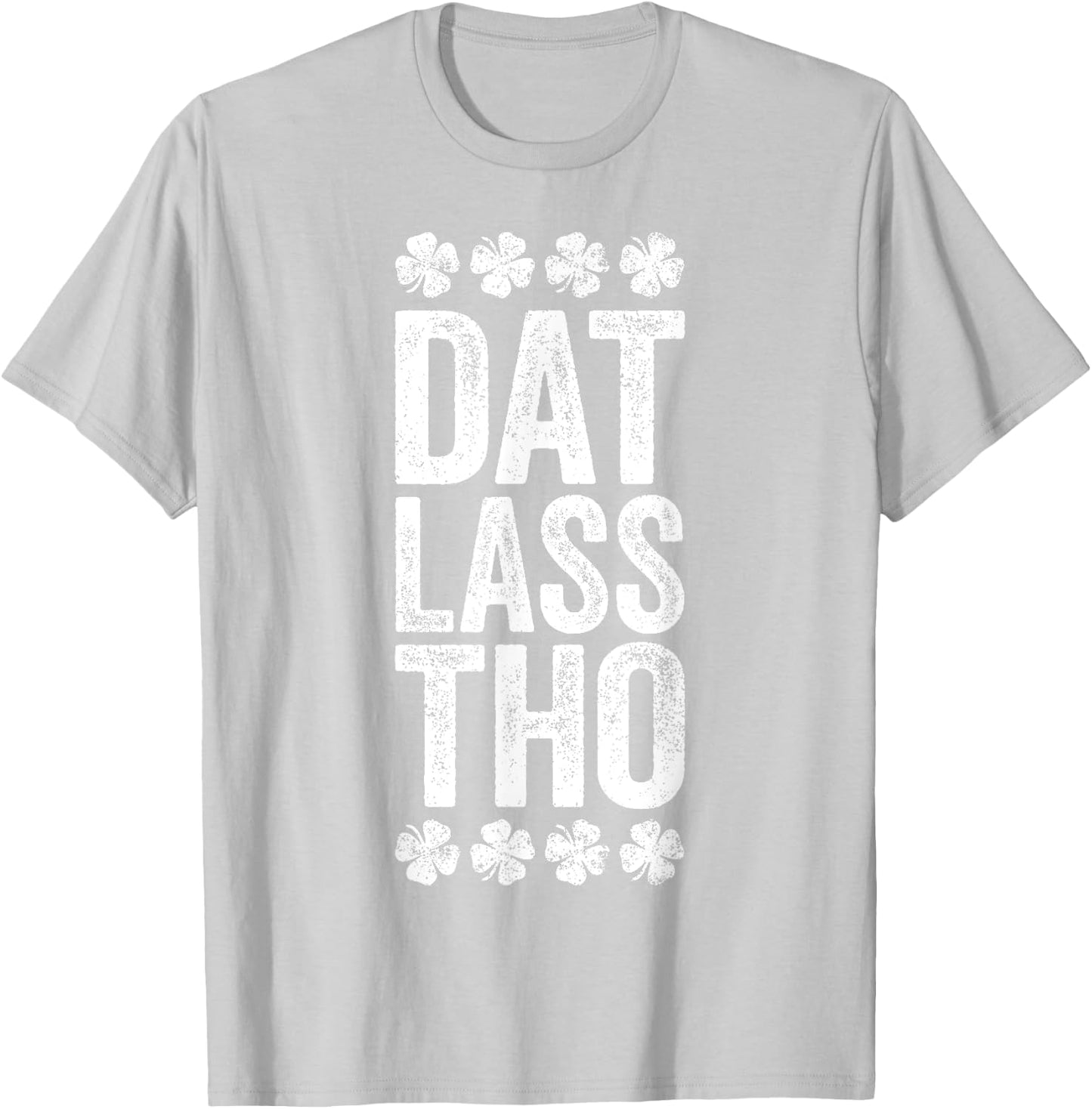 Dat Lass Tho Shirt Funny Irish Men Women St Patricks Day T-Shirt - T-Shirt | Ash