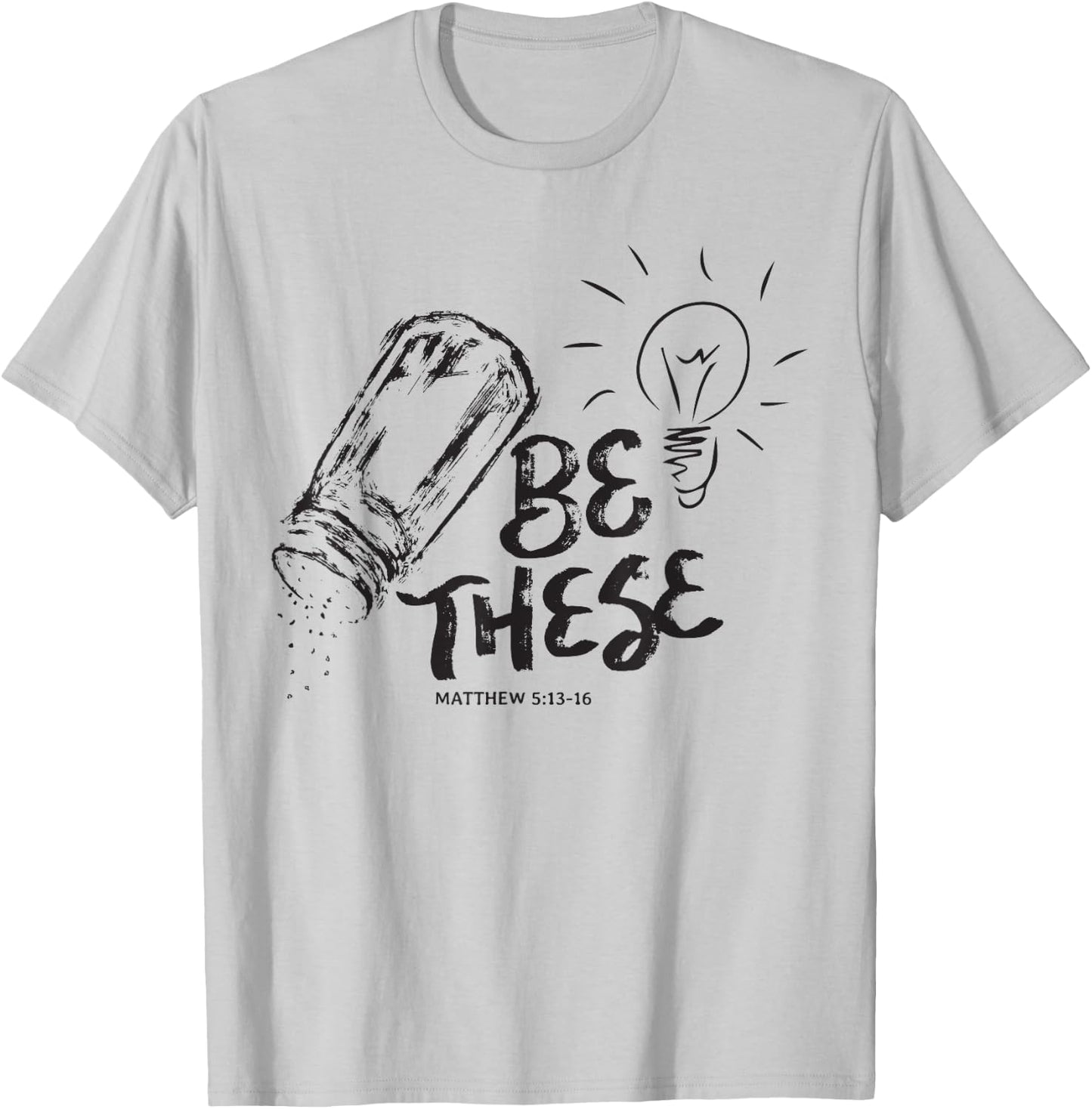 Be These Salt Light - Christian Faith Bible Verse Quote T-Shirt - T-Shirt | Ash