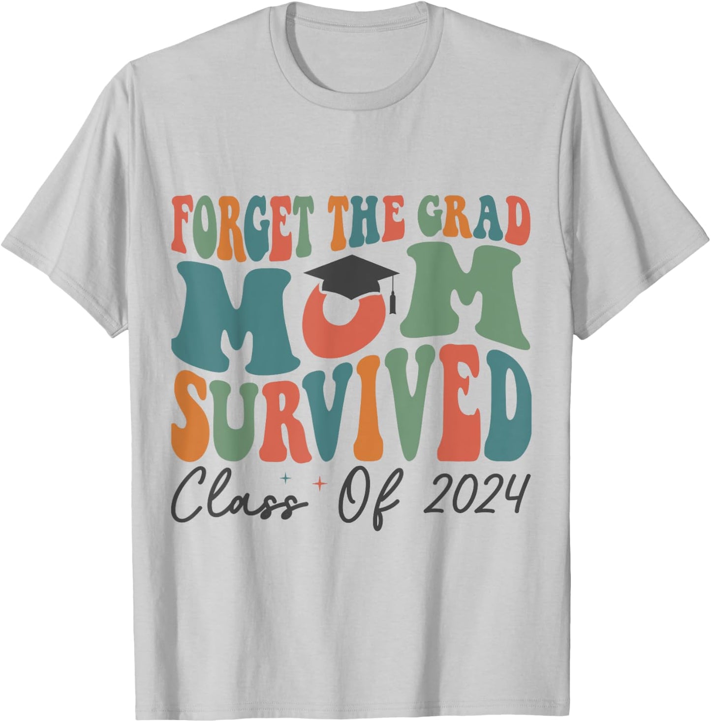 Funny Graduation Forget the Grad Mom Survived Class of 2024 T-Shirt - T-Shirt | Ash
