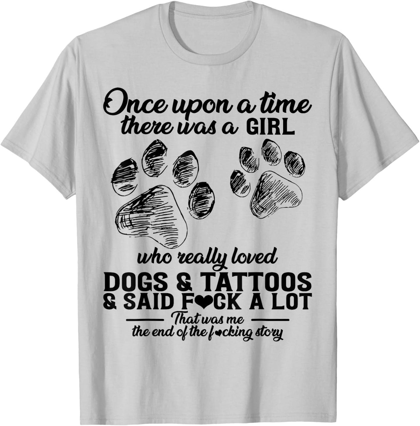 There Was A Girl Who Really Loved Dogs & Tattoos & Said Fuck T-Shirt - T-Shirt | Ash