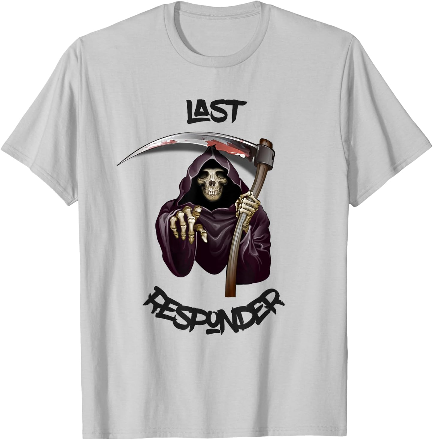 Last Responder Grim Reaper Mortuary Dark Humor Funeral Gift T-Shirt - T-Shirt | Ash