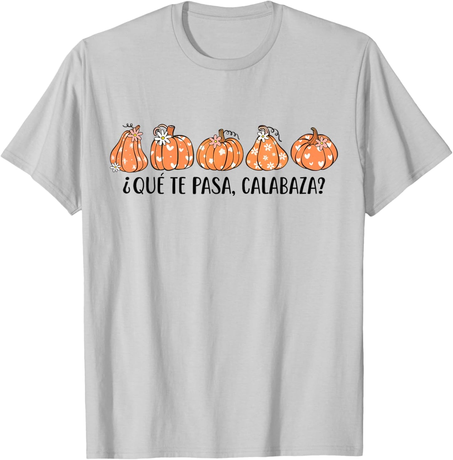 Que Te Pasa Calabaza Spanish Saying Fall Pumpkin Season T-Shirt - T-Shirt | Ash