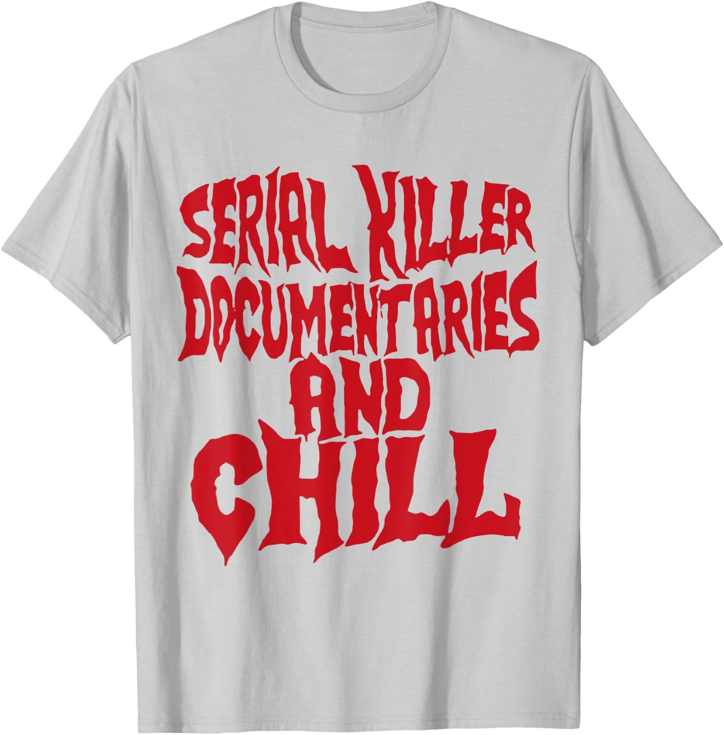 Serial Killer Documentaries And Chill Funny Gift T-Shirt - T-Shirt | Ash