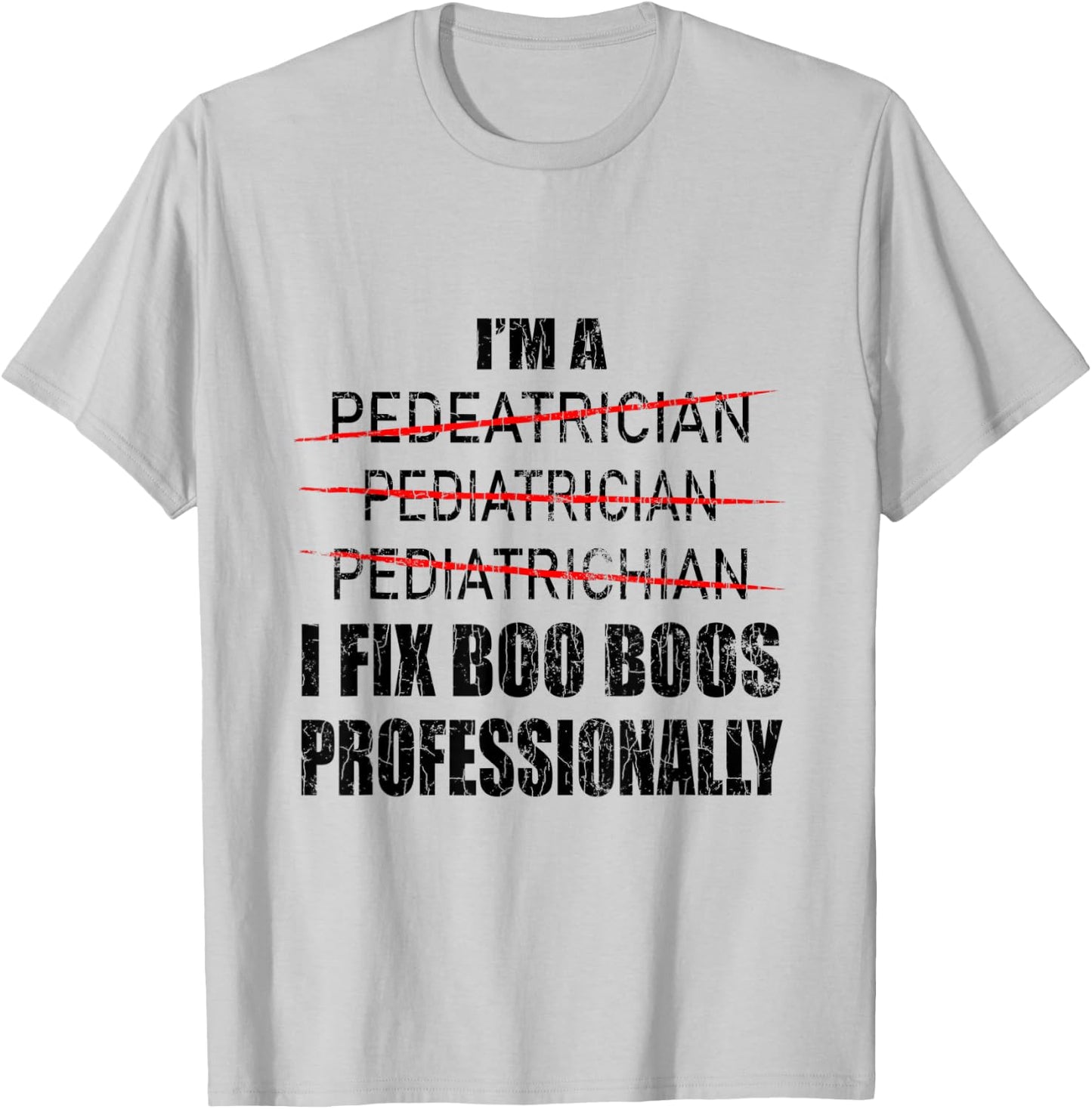 Pediatrician Funny I Fix Boo Boos Graphic Pediatric PEDs T-Shirt - T-Shirt | Ash