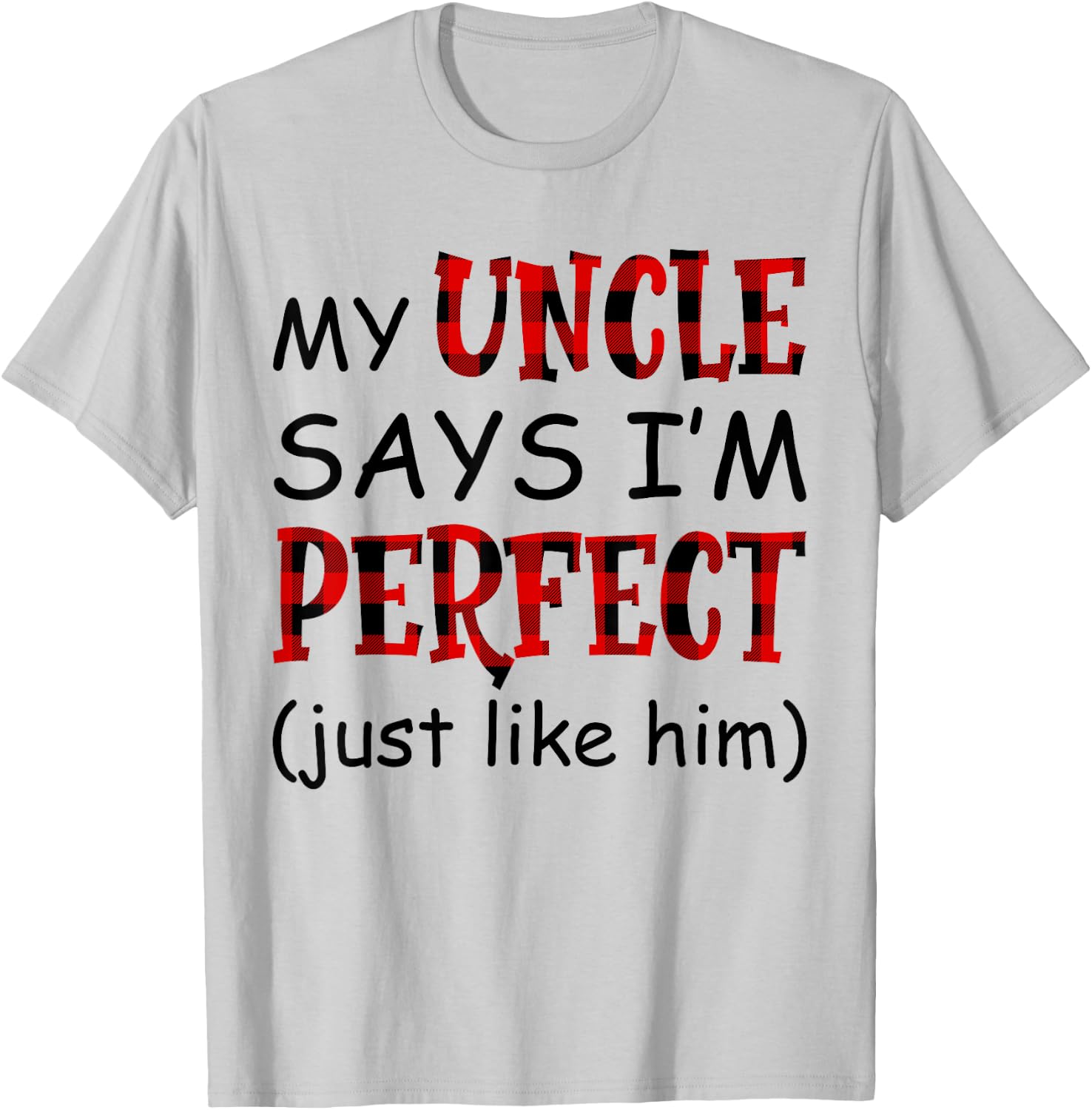 My uncle says I'm perfect just like him shirt T-Shirt - T-Shirt | Ash