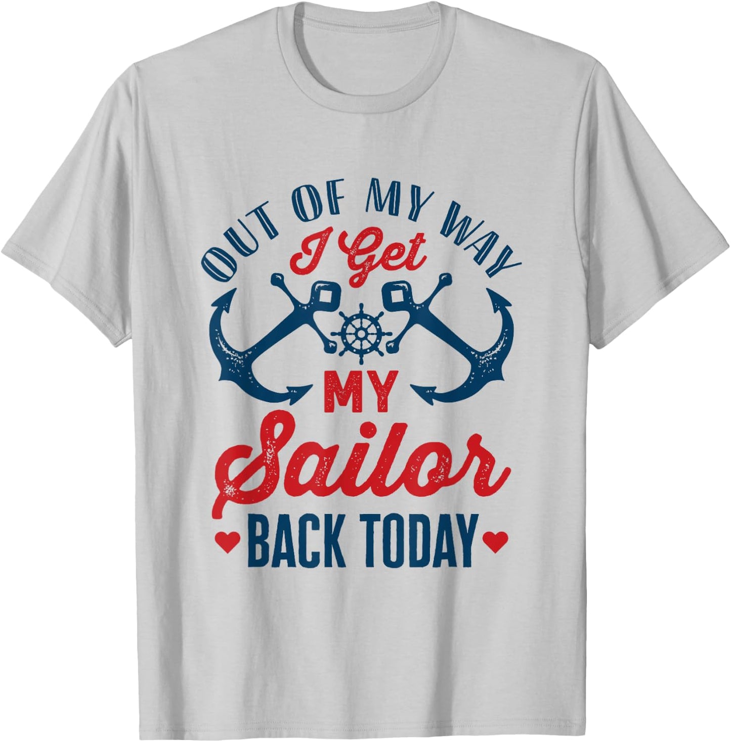 Out Of My Way I Get My Sailor Back Today Homecoming Military T-Shirt - T-Shirt | Ash