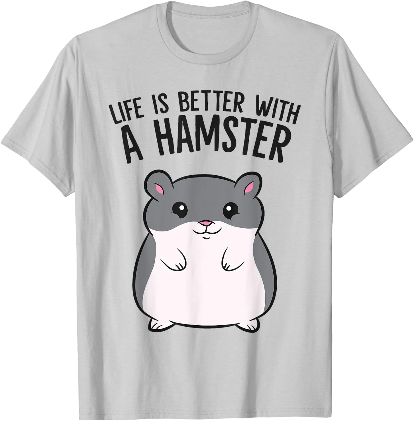 Life Is Better With A Hamster Funny Hamster Lover T-Shirt - T-Shirt | Ash