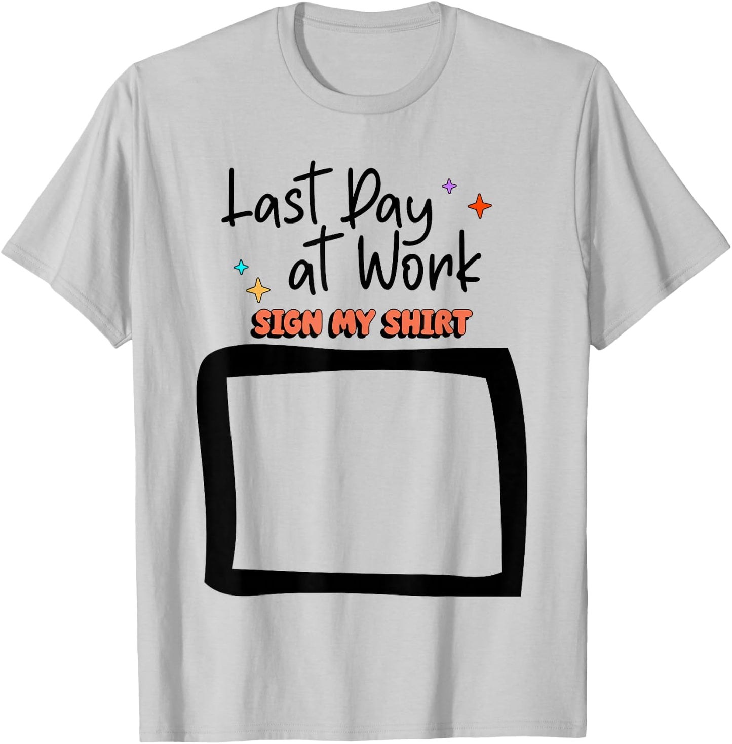 Sign My Shirt Last-Day At Work for Coworkers T-Shirt - T-Shirt | Ash