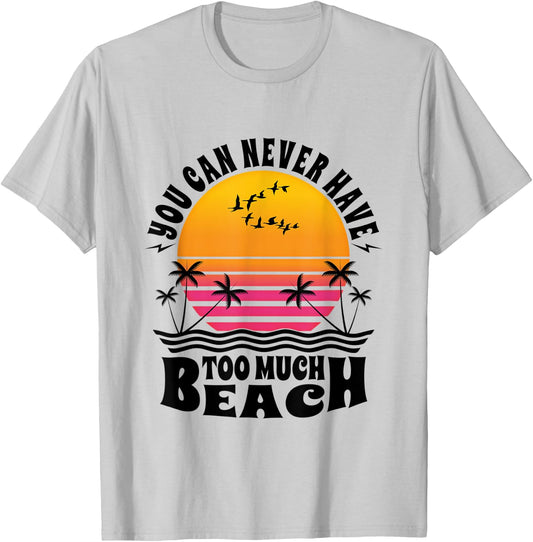 You Can Never Have Too Much Beach Retro Sunset Summer Fun T-Shirt - T-Shirt | Ash
