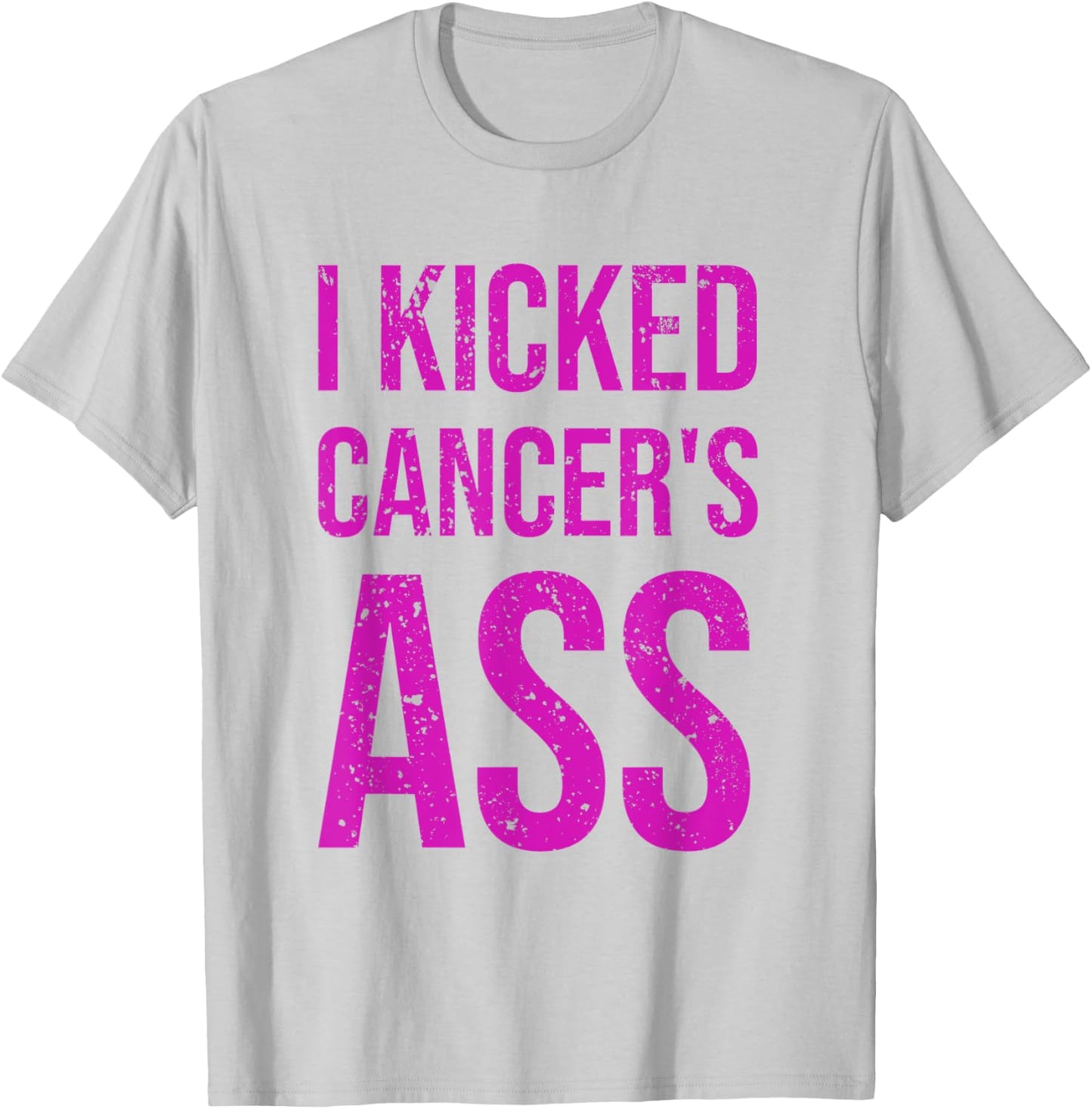 I Kicked Cancer's Ass Cancer Awareness T-Shirt - T-Shirt | Ash