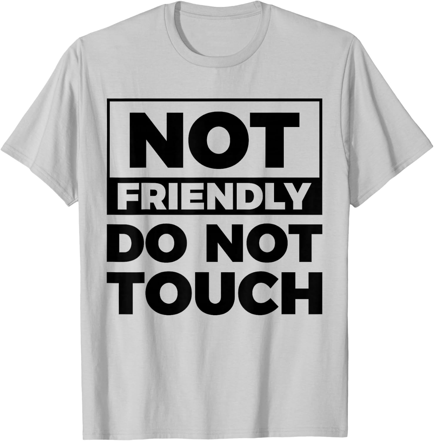 Not Friendly Do Not Touch T-Shirt - T-Shirt | Ash