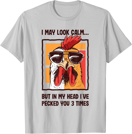 I May Look Calm In my Head I've Pecked You 3 Times Chicken T-Shirt - T-Shirt | Ash