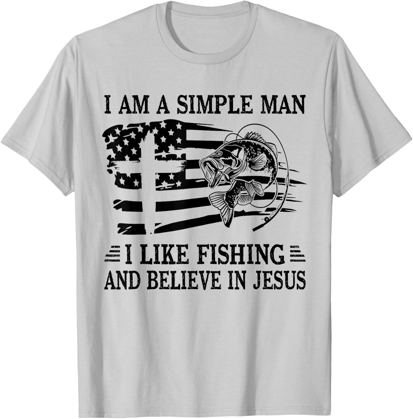 I An A Simple Man I Like Fishing And Believe In Jesus Christ T-Shirt - T-Shirt | Ash