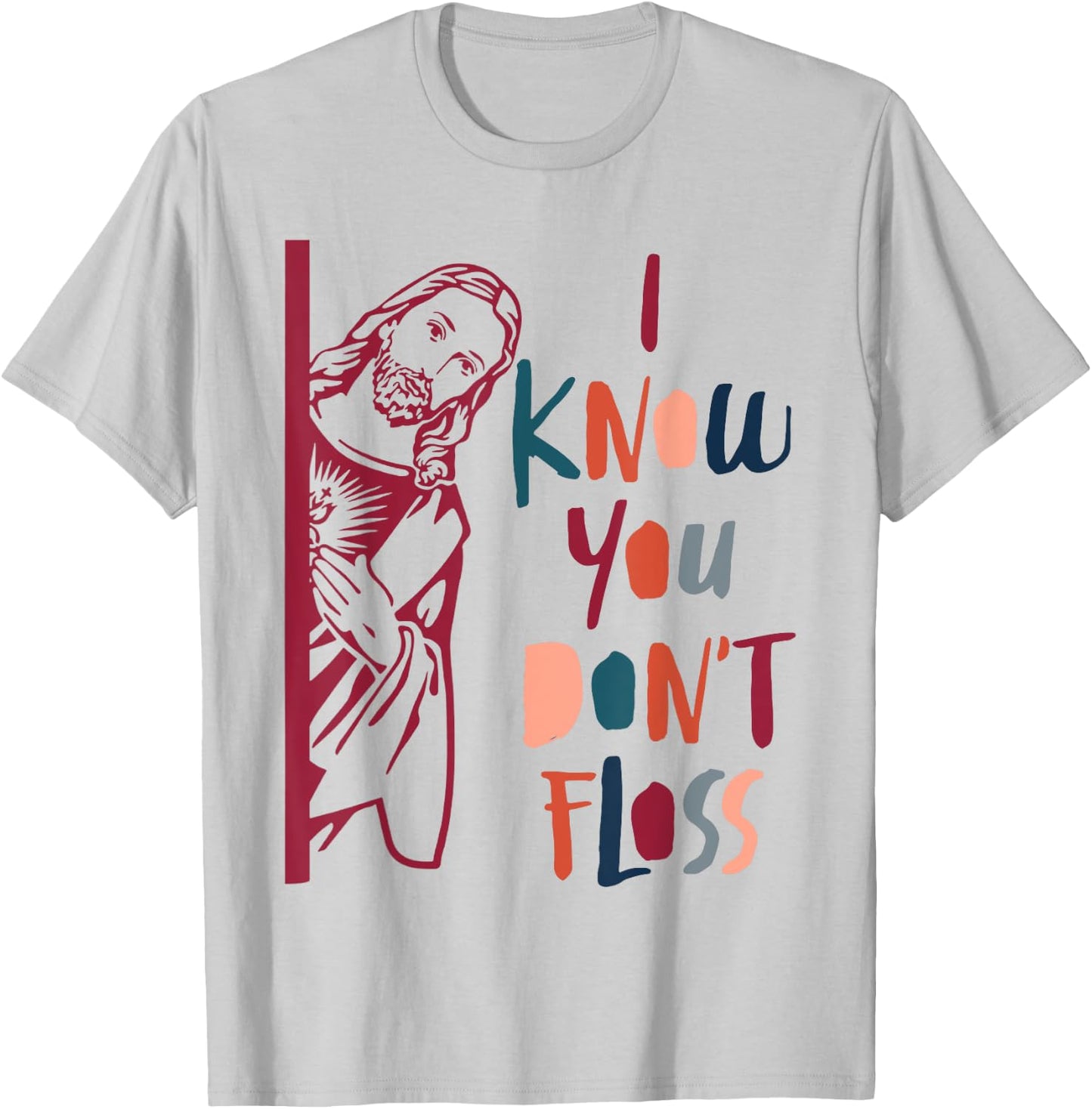 Dental Hygienist Dentist Jesus Faith I Know You Don't Floss T-Shirt - T-Shirt | Ash