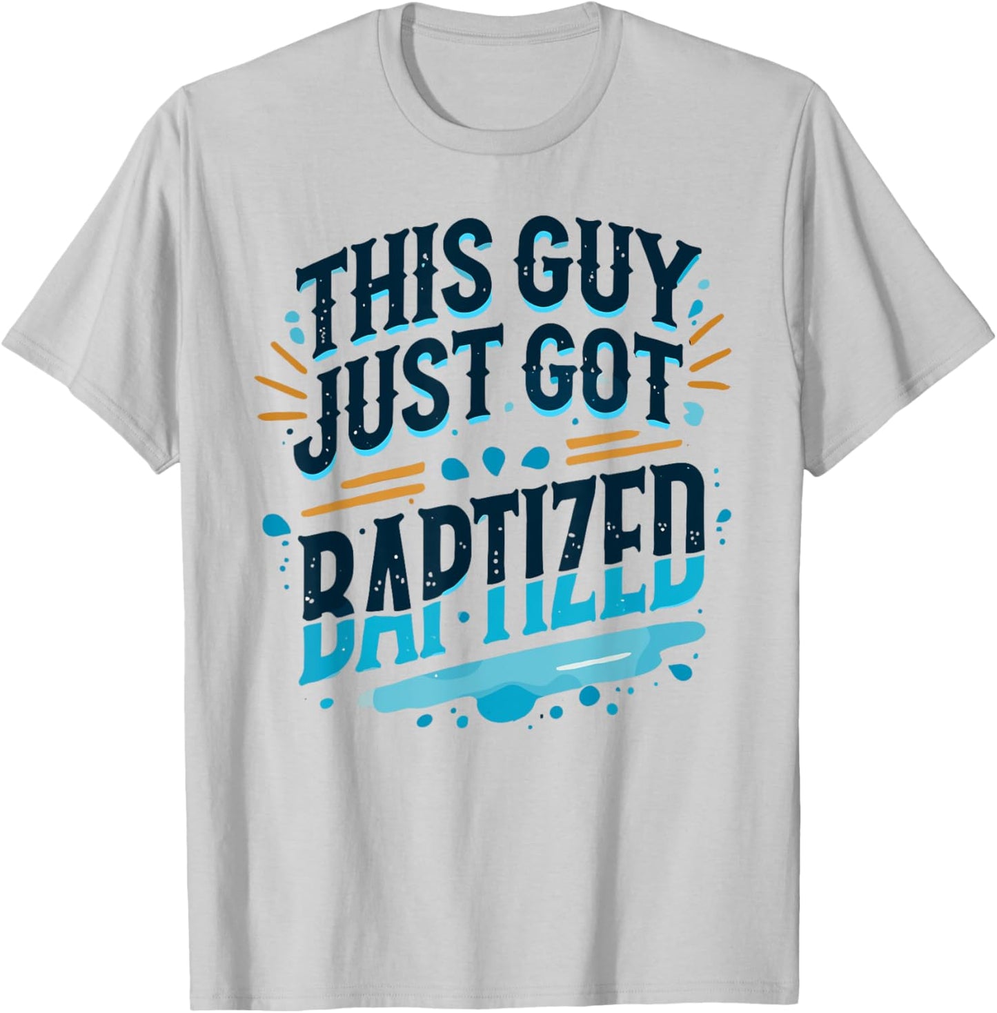 This Guy just got Baptized Shirt Christian Shirts Baptism T-Shirt - T-Shirt | Ash