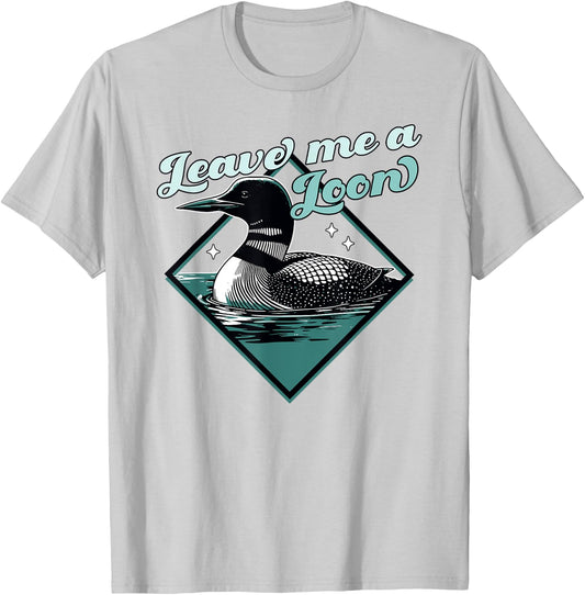 Leave Me A Loon Bird - Funny Bird Watcher - Common Loon Bird T-Shirt - T-Shirt | Ash
