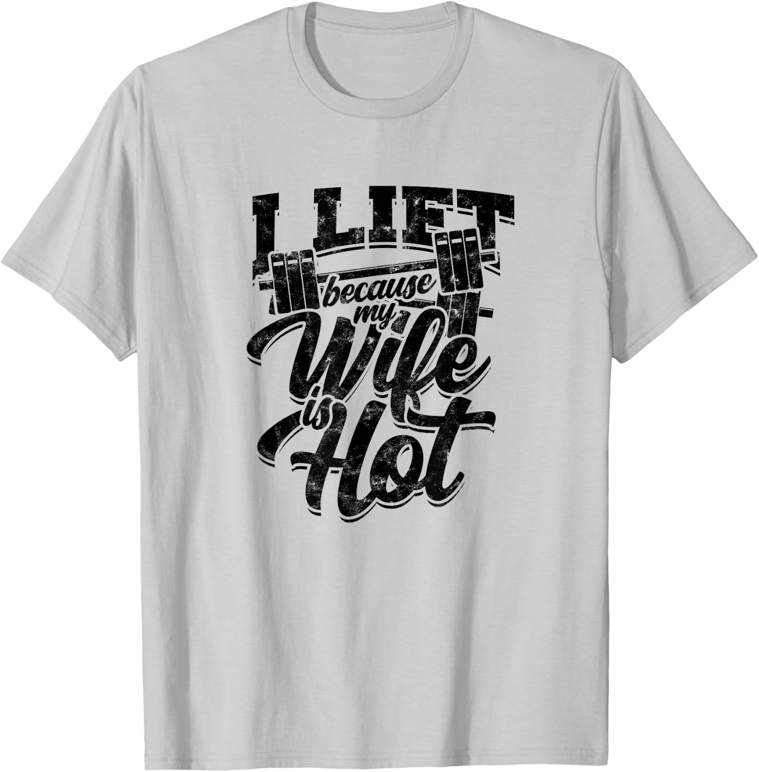 I lift because my wife is hot – Fitness gains T-Shirt - T-Shirt | Ash