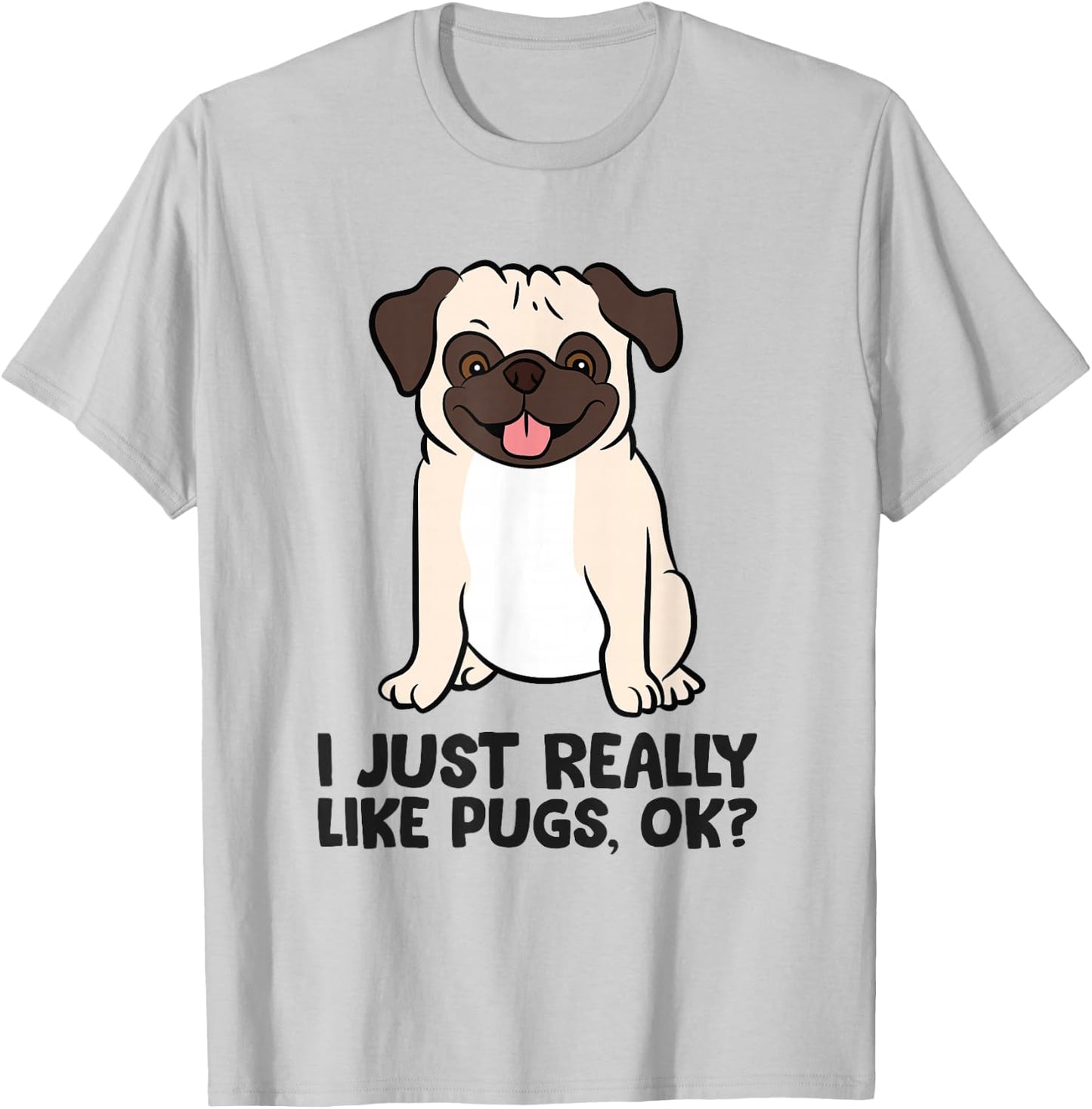 I Just Really Like Pugs. Ok? Puppy Dog Pug Owner T-Shirt - T-Shirt | Ash