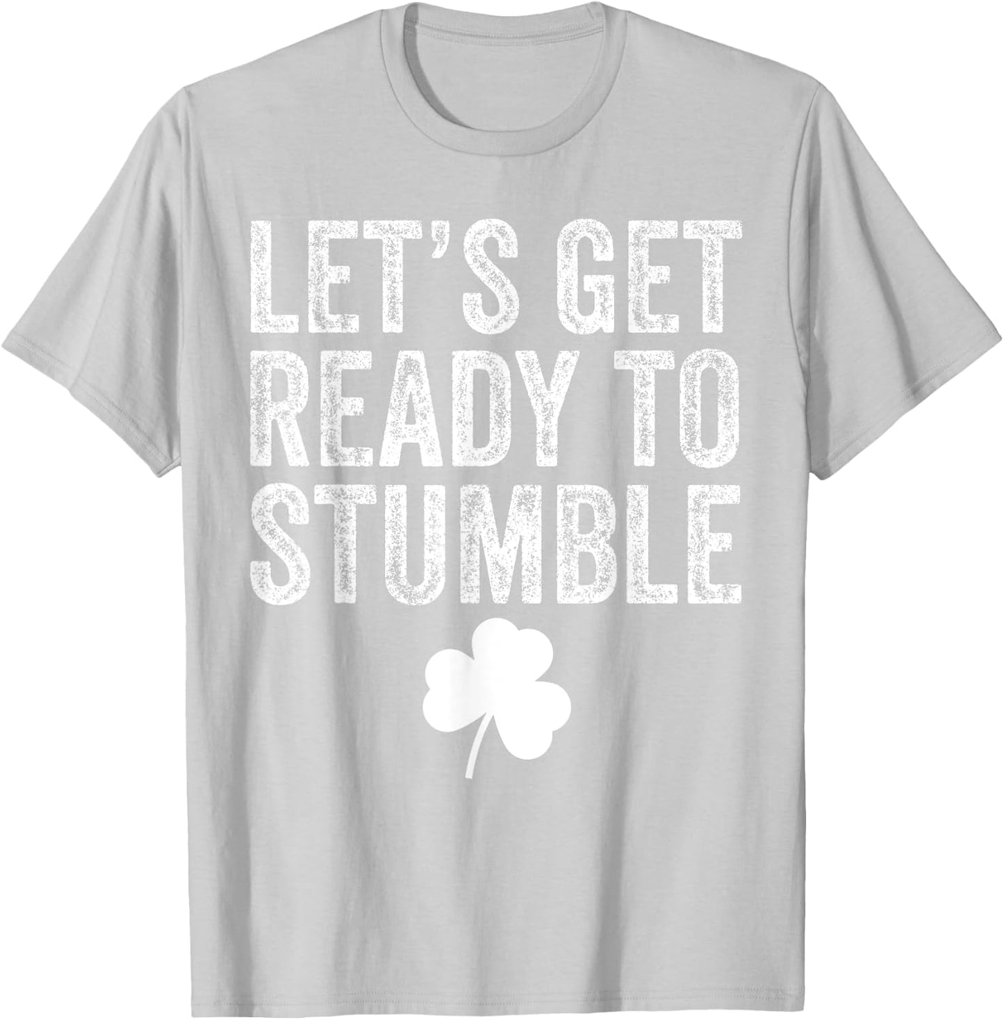 Let's Get Ready To Stumble Funny St Patricks Day T-Shirt - T-Shirt | Ash