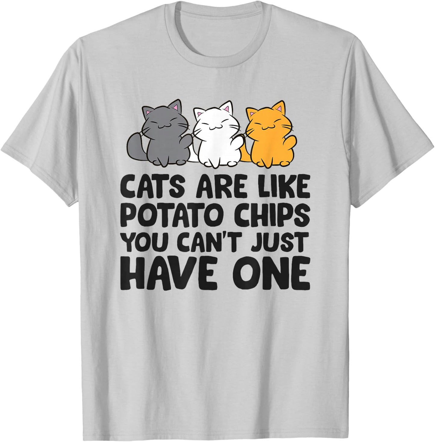 Cats are Like Potato Chips You Can't Just Have One T-Shirt - T-Shirt | Ash