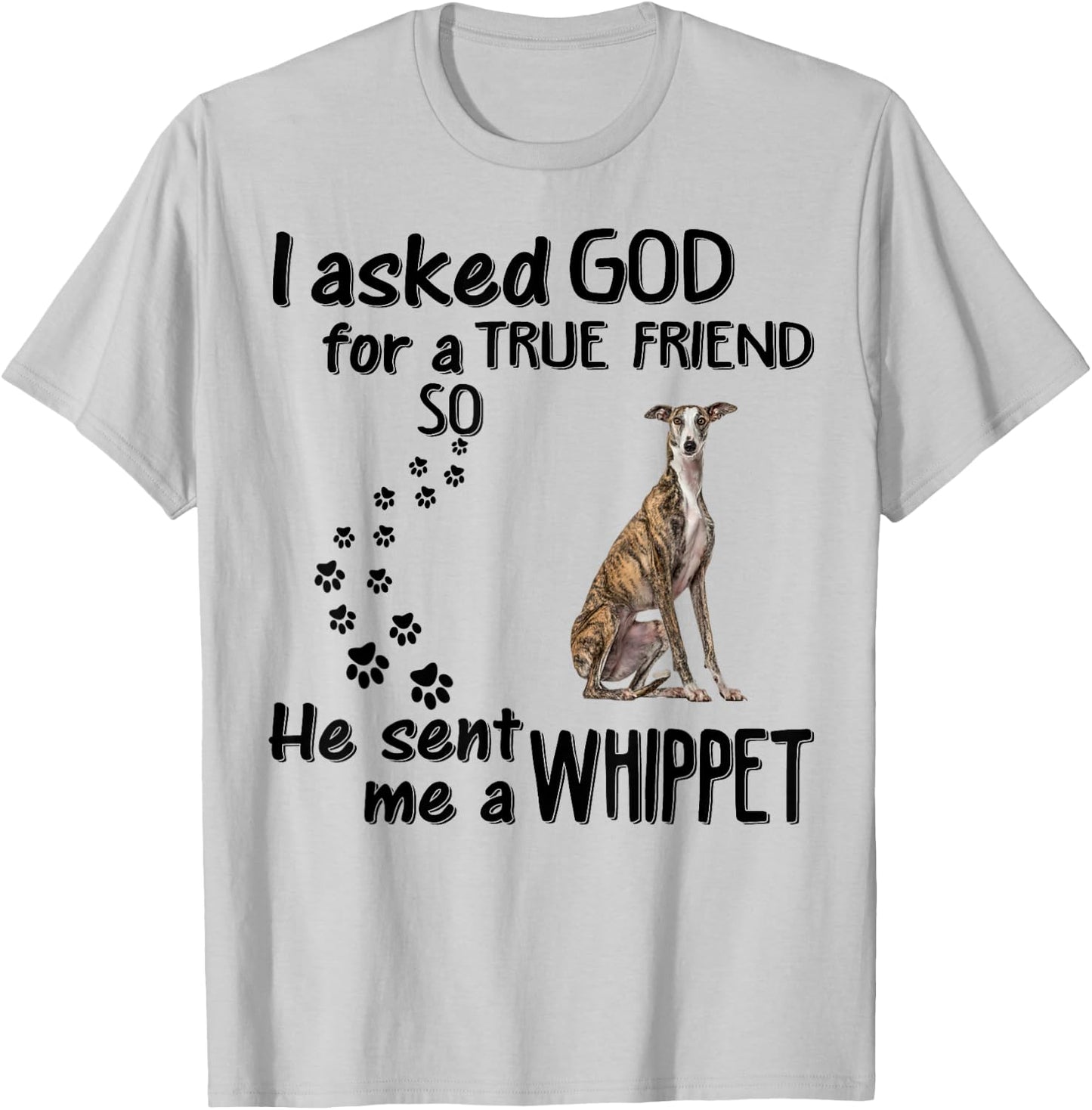 I Asked God For True Friend So He Sent Whippet T-Shirt - T-Shirt | Ash