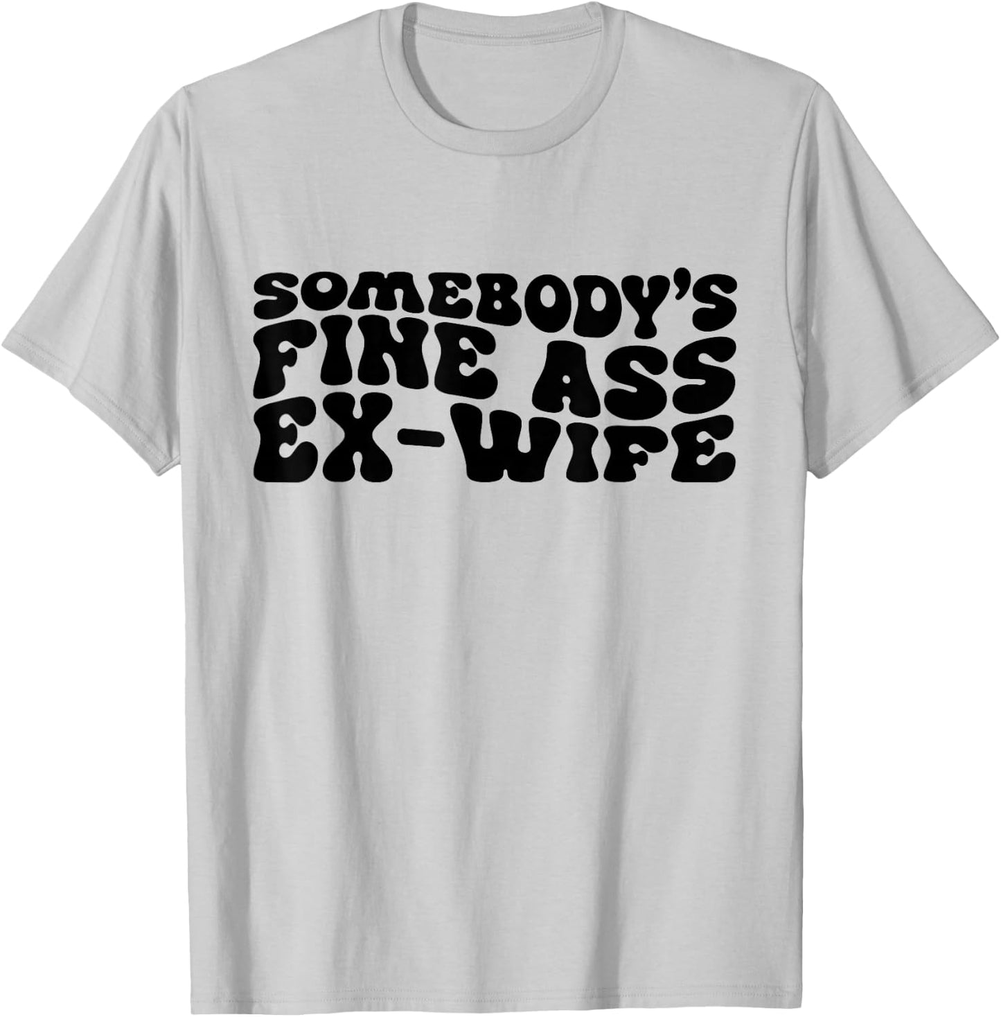 Somebody's Fine Ass Ex-Wife Funny Mom Saying Cute Mom T-Shirt - T-Shirt | Ash