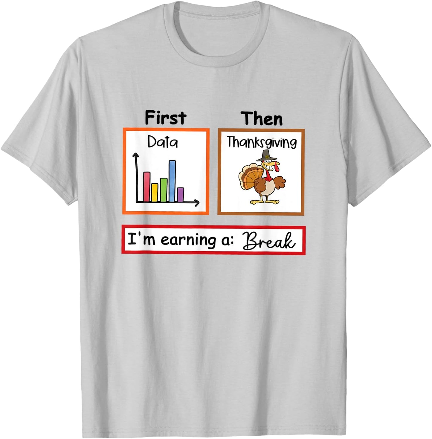 First Data Then Thanksgiving Im Earning A Break Sped Teacher T-Shirt - T-Shirt | Ash